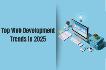 Top Web Development Trends in 2025: What Businesses Need to Know