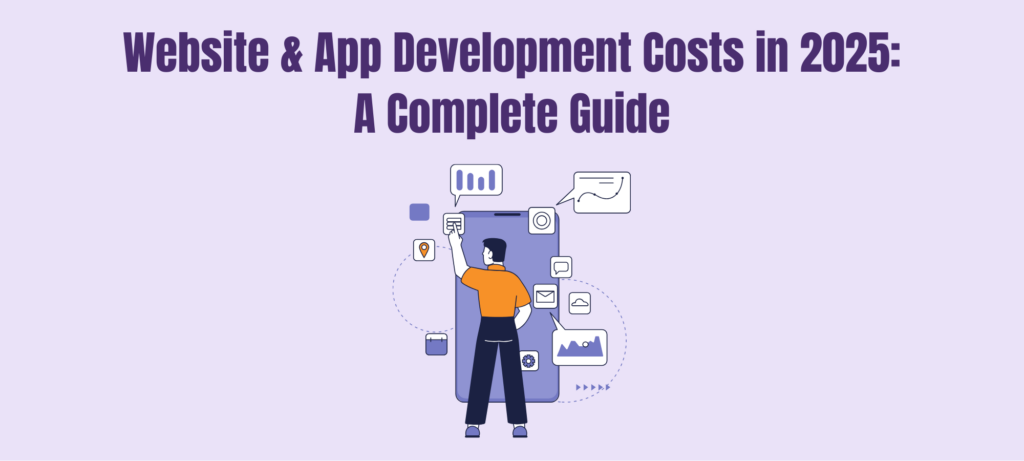 website & app development costs in 2025: A complete guide
