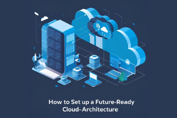 How to Set Up a Future-Ready Cloud Architecture