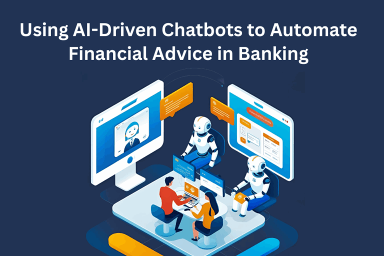 Using AI-Driven Chatbots to Automate Financial Advice in Banking