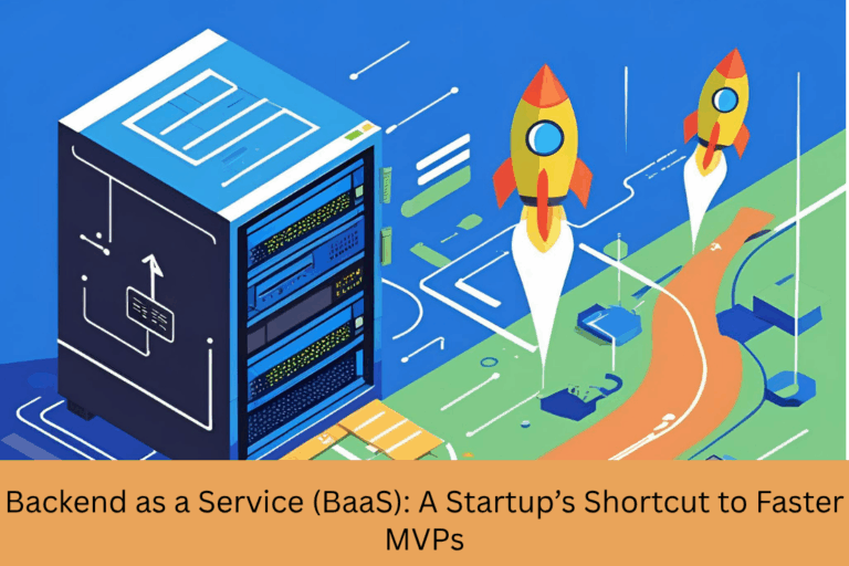 Backend as a Service (BaaS): A Startup’s Shortcut to Faster MVPs